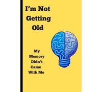 I'm Not Getting Old: My Memory didn't came with Me: Gift Notes to Friends, Family and Seniors