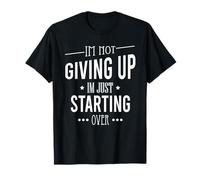 I'm Not Give Up I'm Just Starting Over Motivational T-Shirt