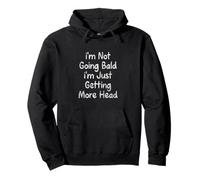 I'm Not Going Bald I'm Just Getting More Head Funny Bald Guy Sweat à Capuche