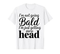 I'm Not Going Bald I'm Just Getting More Head Funny T-Shirt