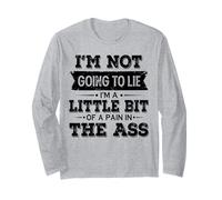 I'm Not Going to Lie I'm A Little Bit of A Pain in The Ass Manche Longue