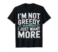 I'm Not Greedy I Just Want More Sarcasme d’Ambition - T-Shirt