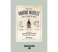 I'm Not Hanging Noodles On Your Ears And Other Intriguing Idioms From Around The World