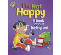 I'm Not Happy - A Book About Feeling Sad