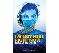 Im Not Here Right Now Thomas Eccleshare, (Auteur)