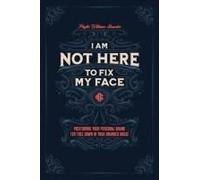 I'm Not Here To Fix My Face