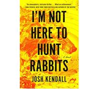 I'm Not Here to Hunt Rabbits - Josh Kendall - G.P. Putnam's Sons - ebook (ePub) - Livre