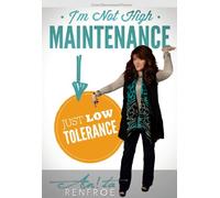 I'm Not High Maintenance Just Low Tolerance