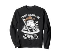 I'm Not Ignoring You. I'm Giving You Time to Reflect. Sweatshirt