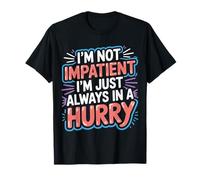 I'm Not Impatient I'm Just Always in A Hurry - T-Shirt