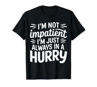 I'm Not Impatient I'm Just Always in A Hurry |- T-Shirt Graphique avec Valeur