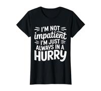 I'm Not Impatient I'm Just Always in A Hurry |- T-Shirt Graphique avec Valeur