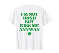 I'm Not Irish But Kiss Me Anyway Funny St Patricks Day Back T-Shirt