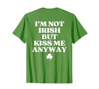 I'm Not Irish But Kiss Me Anyway Funny St Patricks Day Back T-Shirt