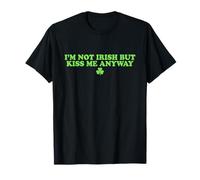 I'm Not Irish But Kiss Me Anyway Shirt Green St Patricks Day T-Shirt