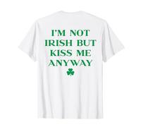 Im Not Irish But Kiss Me Anyway Shirt St Patricks Day (Back) T-Shirt