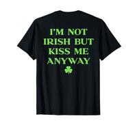 Im Not Irish But Kiss Me Anyway Shirt St Patricks Day (Back) T-Shirt
