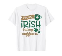 I'm Not Irish But My Coffee Is - St Patrick Day Joke T-Shirt