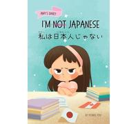 I'm Not Japanese (私は日本人じゃない): A Story About Identity, Language Learning, and Building Confidence Through Small Wins Bilingual Children's Book Written in Japanese and English