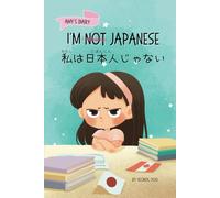 I'm Not Japanese (私は日本人じゃない): A Story About Identity, Language Learning, and Building Confidence Through Small Wins | Bilingual Children's Book Written in Japanese and English