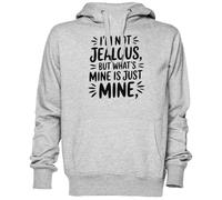 Im Not Jealous But What’s Mine is Just Mine Gris Sweat À Capuche Sweat-Shirt Jersey Unisexe Homme Femme Grey Unisex Hoodie