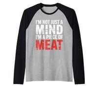 I'm Not Just A Mind I'm A Piece of Meat État d'esprit |- Manche Raglan
