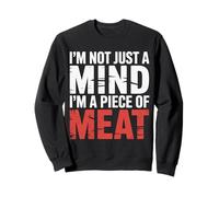 I'm Not Just A Mind I'm A Piece of Meat État d'esprit |- Sweatshirt