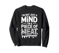I'm Not Just A Mind I'm A Piece of Meat État d'esprit - Sweatshirt