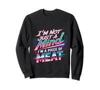 I'm Not Just A Mind I'm A Piece of Meat État d'esprit - Sweatshirt