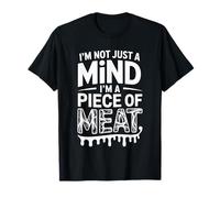 I'm Not Just A Mind I'm A Piece of Meat État d'esprit - T-Shirt