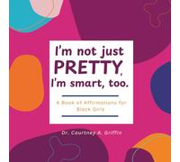 I'm Not Just Pretty, I'm Smart, Too: A Book of Affirmations for Black Girls