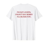 I'm Not Justin I Won't Say Sorry I'll Block You (on Back) T-Shirt