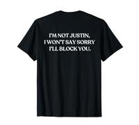 I'm Not Justin I Won't Say Sorry I'll Block You (on Back) T-Shirt