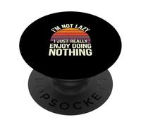 I'm Not Lazy I Just Really Enjoy Doing Nothing - PopSockets PopGrip Adhésif