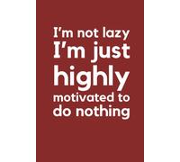 I'm Not Lazy I'm Highly Motivated To Do Nothing" - 6'x9' Lined Notebook: Funny Quotes Journal, Perfect Gift For Girls, Boys, Teachers And Students