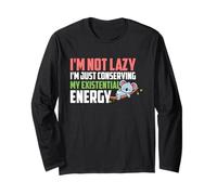 I'm Not Lazy I'm Just Conserving My Existential Energy Manche Longue
