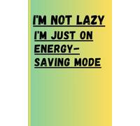 I'm not lazy, I'm just on energy-saving mode: funny gift notebook journal for friends and family (120 pages)
