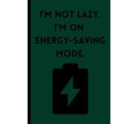 I'm not Lazy. I'm on Energy-Saving Mode.: Funny Journal Gift for Family and Friends