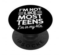 I'm Not Like Most Teens I'm in My Forties | Funny Birthday PopSockets PopGrip Adhésif