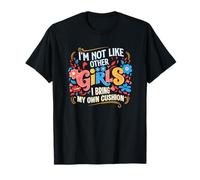 Im Not Like Other Girls I Bring My Own Coussin T-Shirt