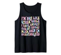 I'm Not Like Other Girls I Have Anxiety Mean Overstimulated Débardeur