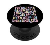 I'm Not Like Other Girls I Have Anxiety Mean Overstimulated PopSockets PopGrip Adhésif