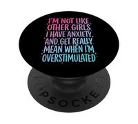 I'm Not Like Other Girls I Have Anxiety Mean Overstimulated PopSockets PopGrip Adhésif