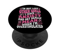 I'm Not Like Other Girls I Have Anxiety Mean Overstimulated PopSockets PopGrip Adhésif