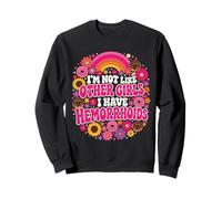 I'm Not Like Other Girls I Have Hemorroids Rainbow Sweatshirt