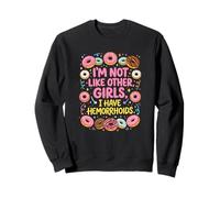 Im Not Like Other Girls I Have Hemorroids Sweatshirt