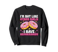 Im Not Like Other Girls I Have Hemorroids Sweatshirt