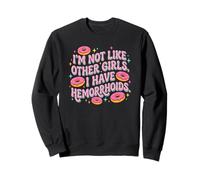 Im Not Like Other Girls I Have Hemorroids Sweatshirt