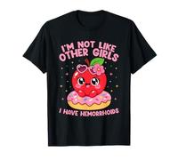 Im Not Like Other Girls I Have Hemorroids T-Shirt