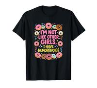 Im Not Like Other Girls I Have Hemorroids T-Shirt